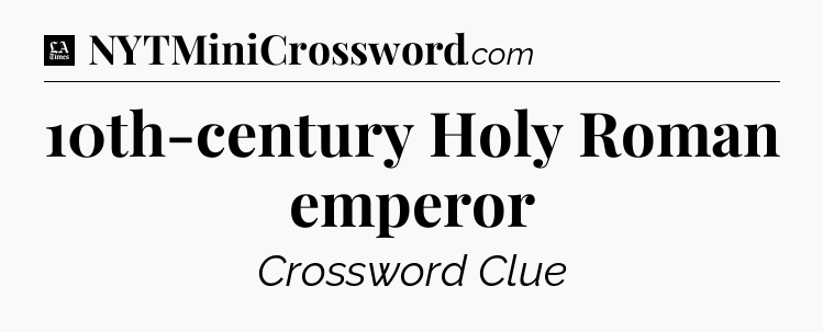 10th-century Holy Roman emperor - LA Times Crossword