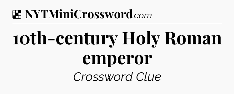 Solution: 10th-century Holy Roman emperor - NYT Crossword