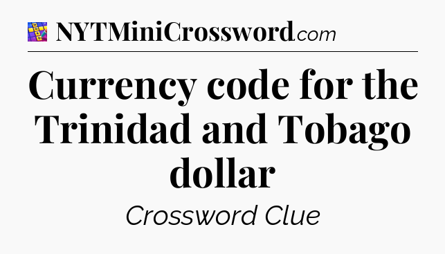 Currency code for the Trinidad and Tobago dollar Codycross