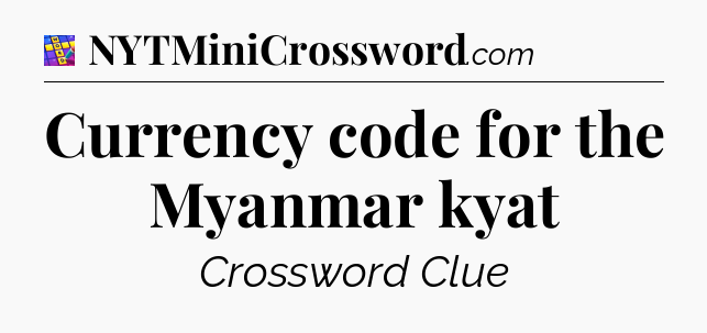 Currency code for the Myanmar kyat Codycross