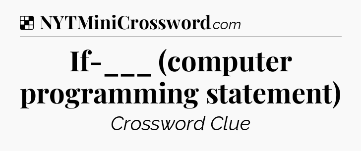 Solution: If-___ (computer programming statement) - NYT Crossword