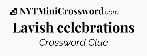 Solution: Lavish celebrations - NYT Crossword