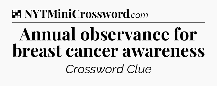 Solution: Annual observance for breast cancer awareness - NYT Crossword