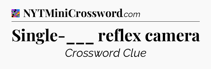 Single-___ reflex camera Crossword Clue
