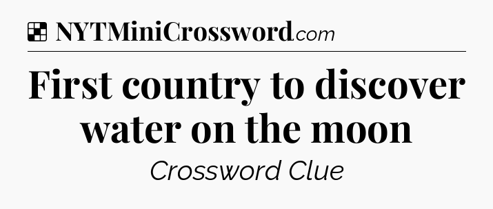 Solution: First country to discover water on the moon - NYT Crossword