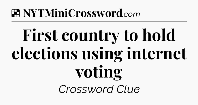 Solution: First country to hold elections using internet voting - NYT Crossword