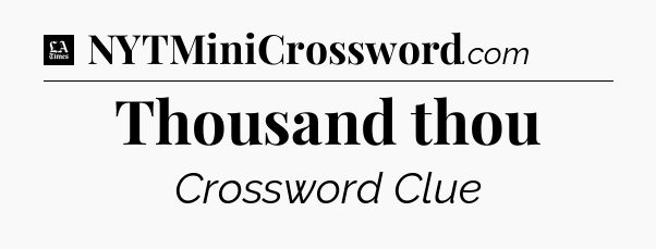 Thousand thou - LA Times Crossword