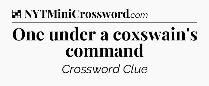 Solution: One under a coxswain's command - NYT Crossword