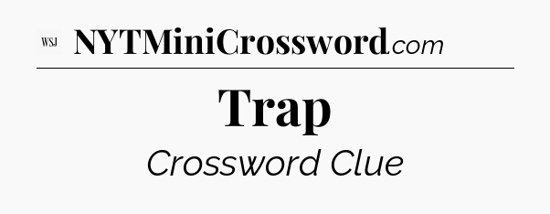 Trap - WSJ Crossword