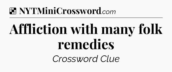 Solution: Affliction with many folk remedies - NYT Crossword