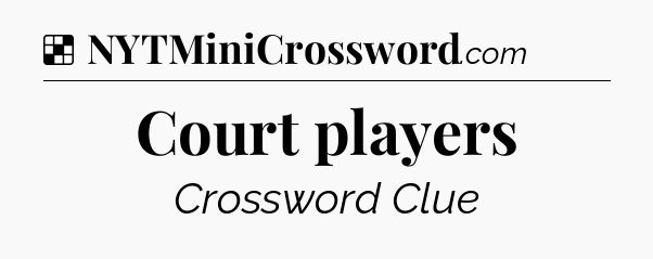 Solution: Court players - NYT Crossword