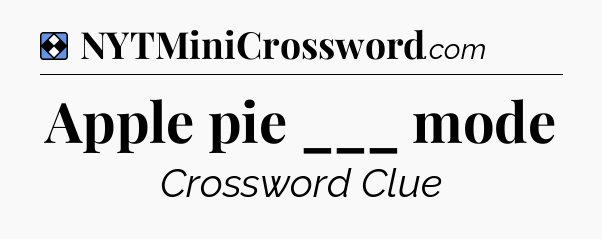 Solution: Apple pie ___ mode - NYT Mini Crossword