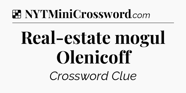 Solution: Real-estate mogul Olenicoff - NYT Crossword