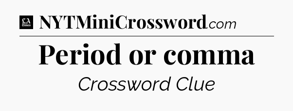 Period or comma - LA Times Crossword