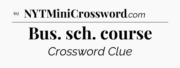 Bus. sch. course - WSJ Crossword