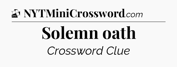 Solemn oath - Daily Themed Mini Crossword