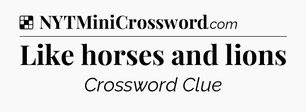 Solution: Like horses and lions - NYT Crossword