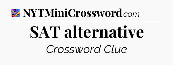 SAT alternative Crossword Clue