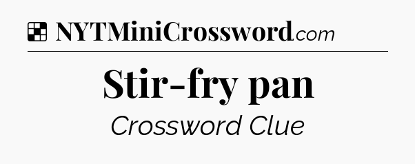 Solution: Stir-fry pan - NYT Crossword