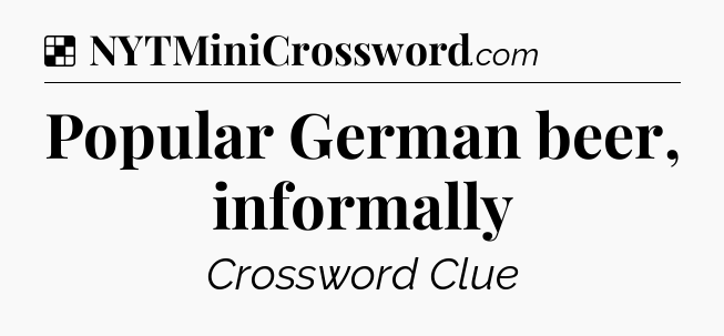 Solution: Popular German beer, informally - NYT Crossword