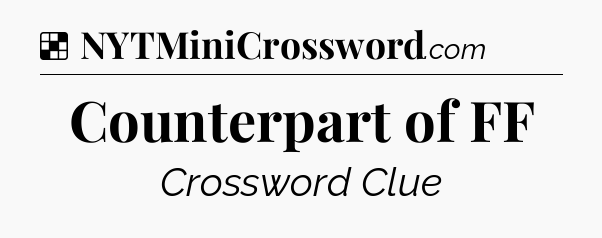 Solution: Counterpart of FF - NYT Crossword