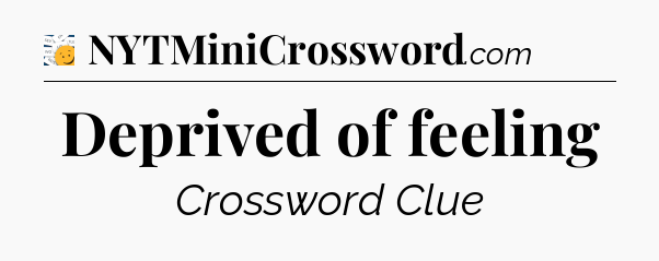 Deprived of feeling - 7 Little Words