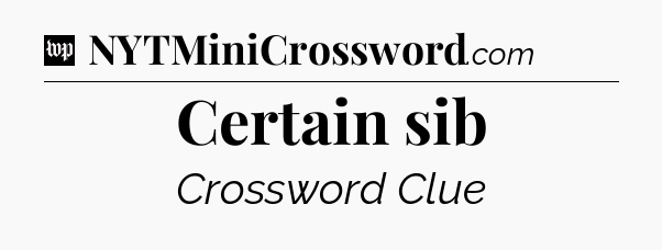 Certain sib Crossword Clue