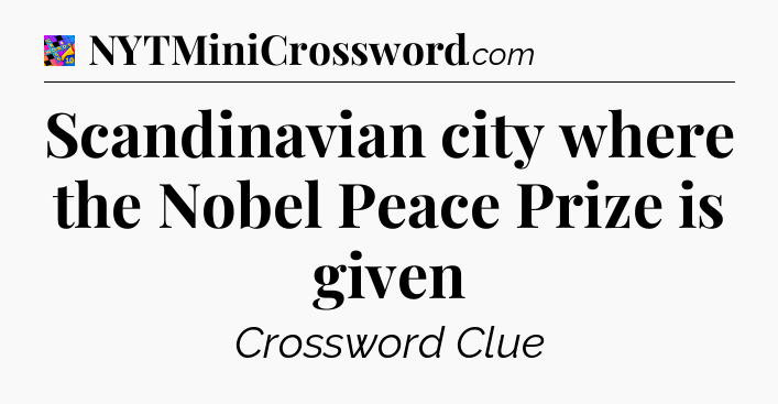 Scandinavian city where the Nobel Peace Prize is given Crossword Clue