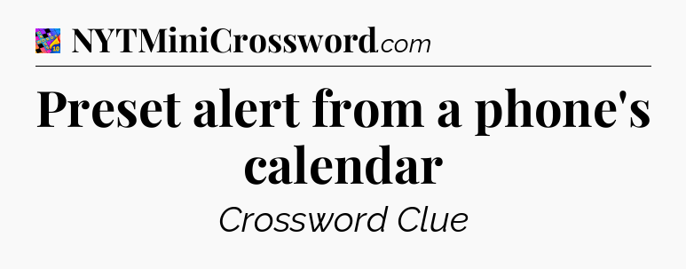 Preset alert from a phone's calendar Crossword Clue