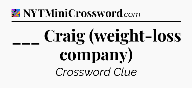 ___ Craig (weight-loss company) Crossword Clue