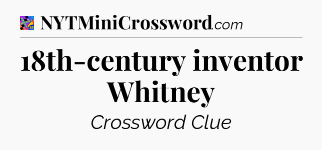 18th-century inventor Whitney Crossword Clue