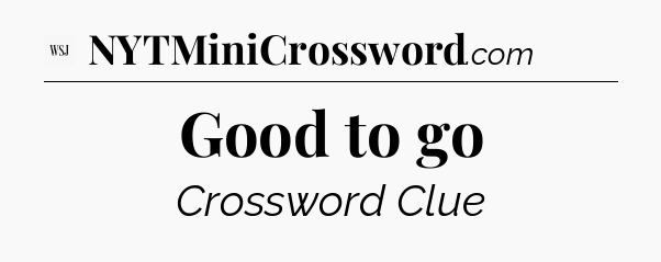 Good to go - WSJ Crossword