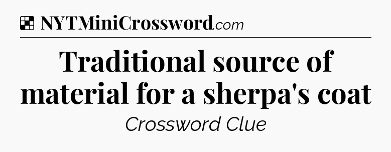 Solution: Traditional source of material for a sherpa's coat - NYT Crossword
