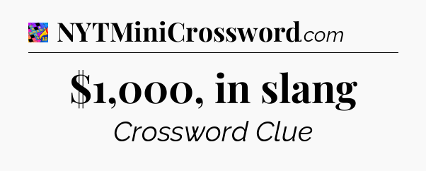 $1,000, in slang Crossword Clue