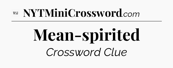 Mean-spirited - WSJ Crossword