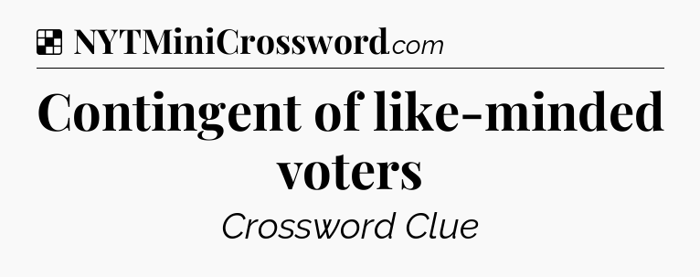 Solution: Contingent of like-minded voters - NYT Crossword