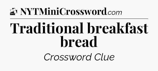 Traditional breakfast bread - Daily Themed Classic Crossword