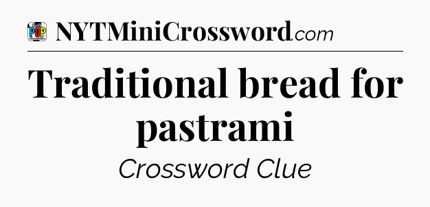 Traditional bread for pastrami Crossword Clue