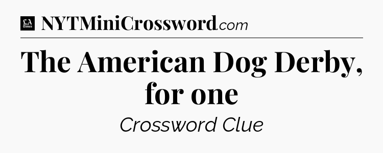 The American Dog Derby, for one - LA Times Crossword