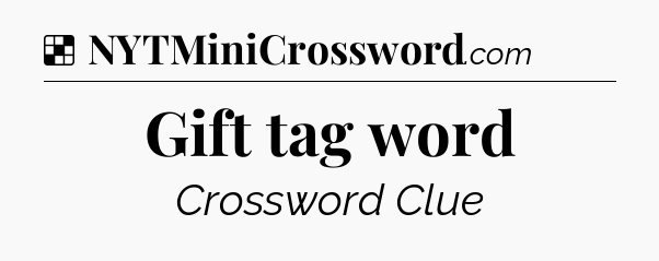 Solution: Gift tag word - NYT Crossword