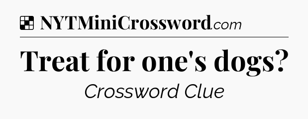 Solution: Treat for one's dogs - NYT Crossword