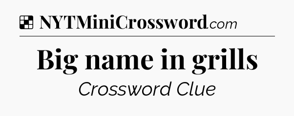 Solution: Big name in grills - NYT Crossword