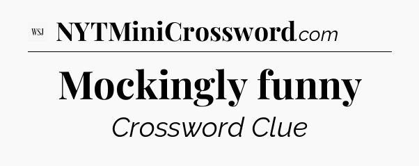 Mockingly funny - WSJ Crossword