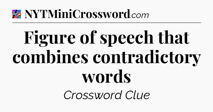 Figure of speech that combines contradictory words Crossword Clue