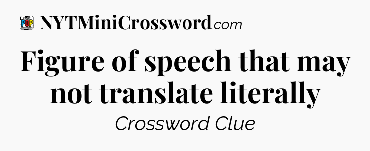 Figure of speech that may not translate literally Crossword Clue