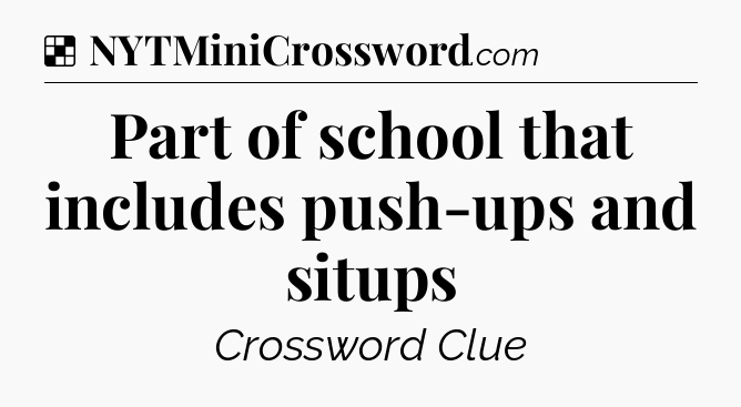 Solution: Part of school that includes push-ups and situps - NYT Crossword