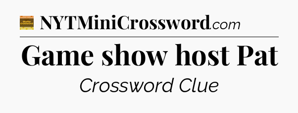 Game show host Pat - Eugene Sheffer Crossword