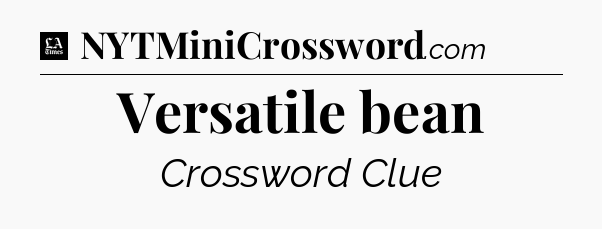 Versatile bean - LA Times Crossword