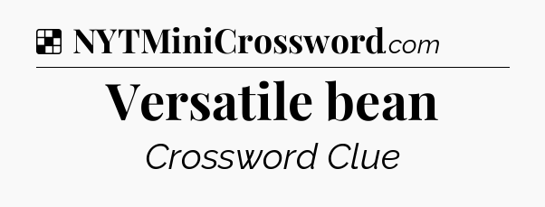 Solution: Versatile bean - NYT Crossword