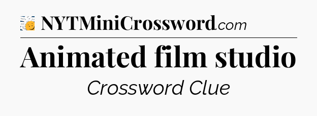 Animated film studio - 7 Little Words